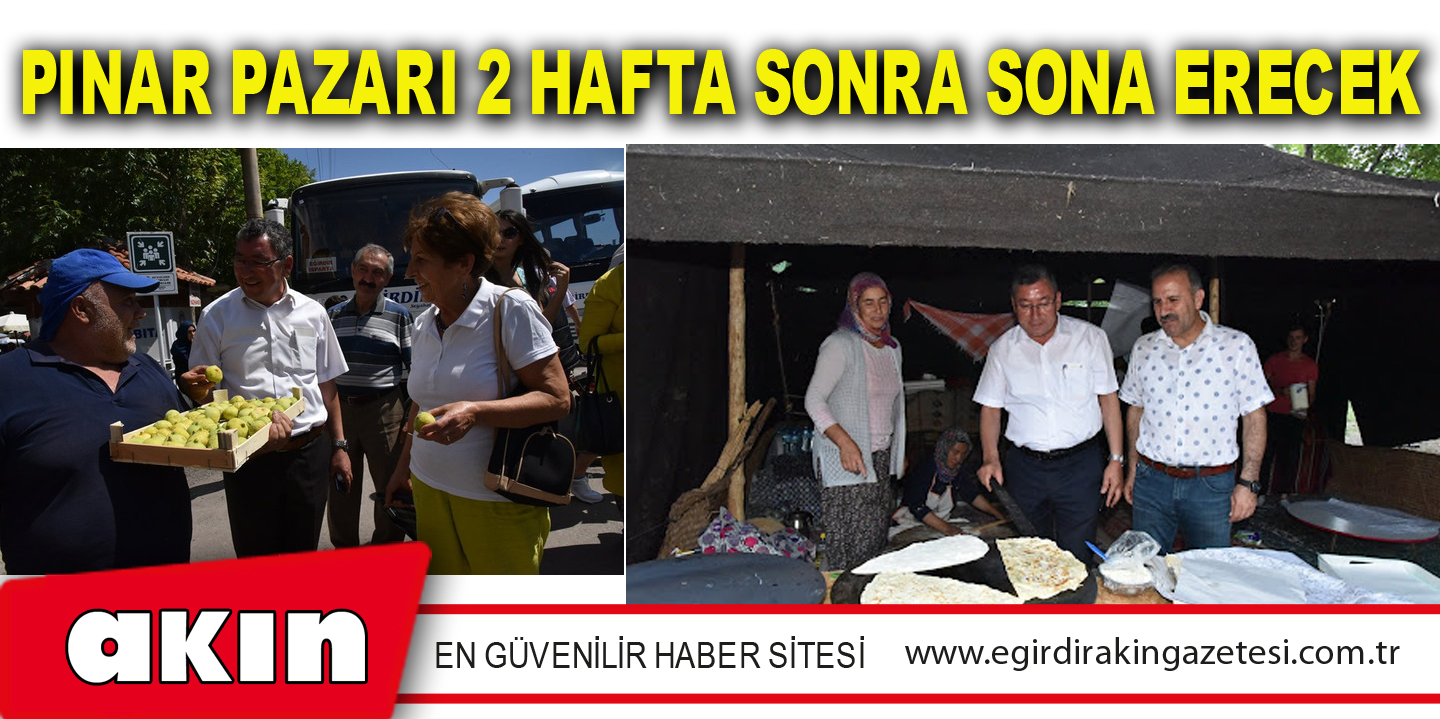 eğirdir haber,akın gazetesi,egirdir haberler,son dakika,Pınar Pazarı 2 Hafta Sonra Sona Erecek