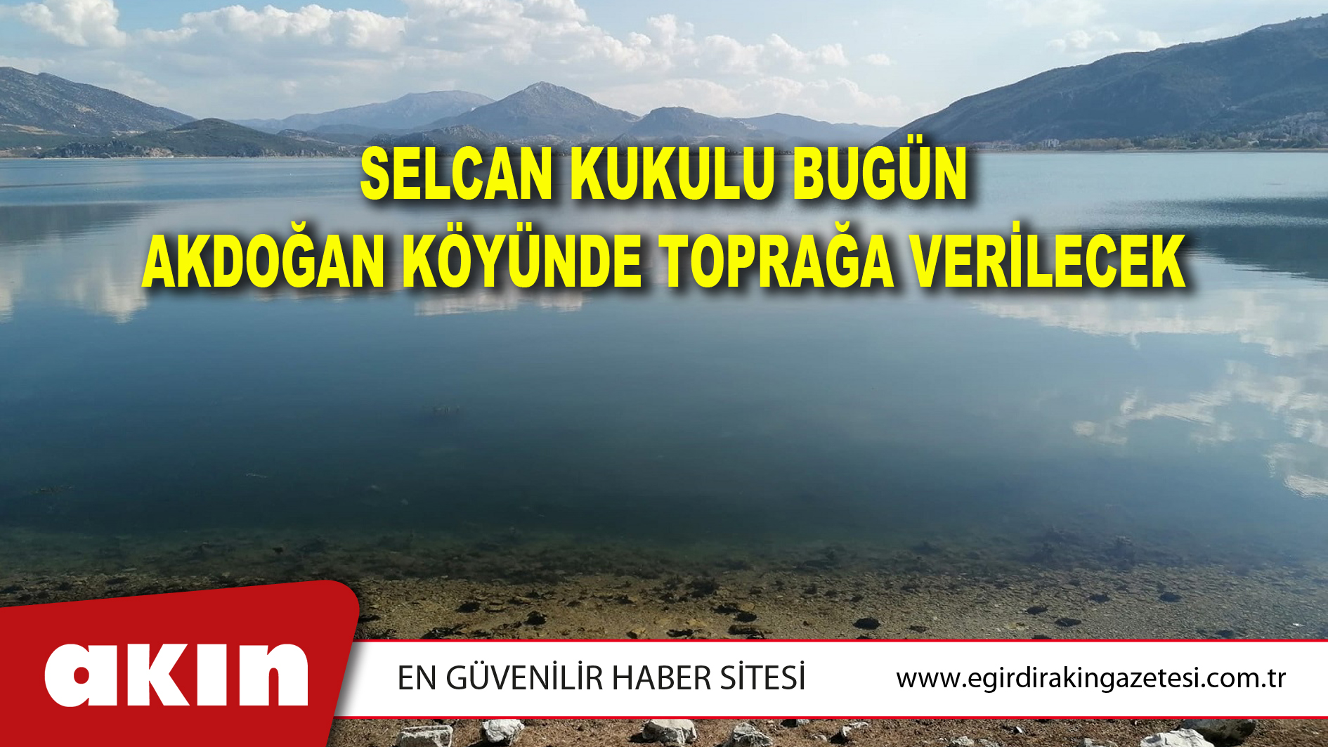 Selcan Kukulu Bugün Akdoğan Köyünde Toprağa Verilecek
