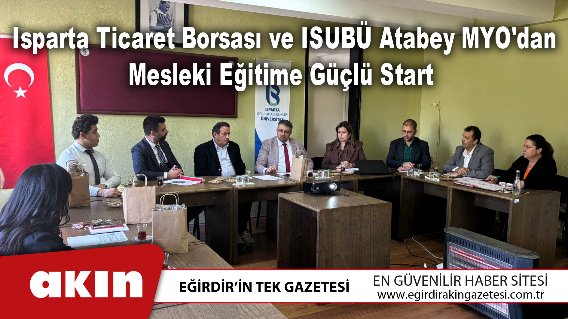 eğirdir haber,akın gazetesi,egirdir haberler,son dakika,Isparta Ticaret Borsası ve ISUBÜ Atabey MYO'dan Mesleki Eğitime Güçlü Start
