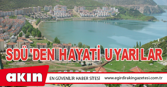 eğirdir haber,akın gazetesi,egirdir haberler,son dakika,SDÜ'DEN HAYATİ UYARILAR