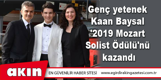 eğirdir haber,akın gazetesi,egirdir haberler,son dakika,Genç Yetenek Kaan Baysal '2019 Mozart Solist Ödülü'nü Kazandı