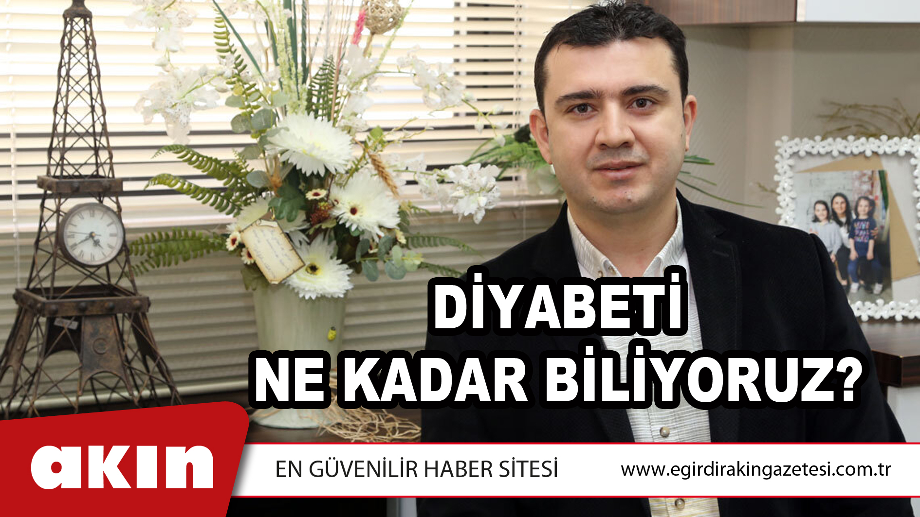 eğirdir haber,akın gazetesi,egirdir haberler,son dakika,DİYABETİ NE KADAR BİLİYORUZ?