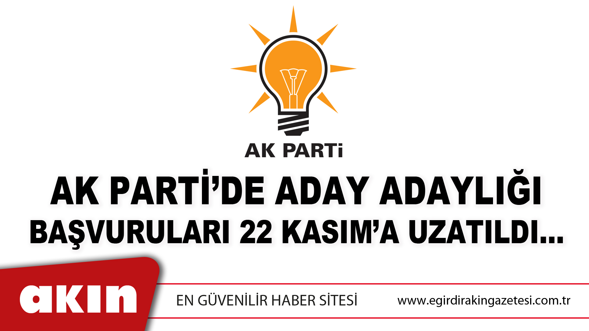 eğirdir haber,akın gazetesi,egirdir haberler,son dakika,AK PARTİ’DE ADAY ADAYLIĞI BAŞVURULARI 22 KASIM’A UZATILDI…