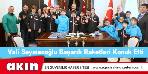 Vali Seymenoğlu Başarılı Raketleri Konuk Etti