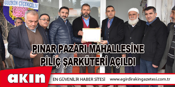 Pınar Pazarı Mahallesine Piliç Şarküteri Açıldı