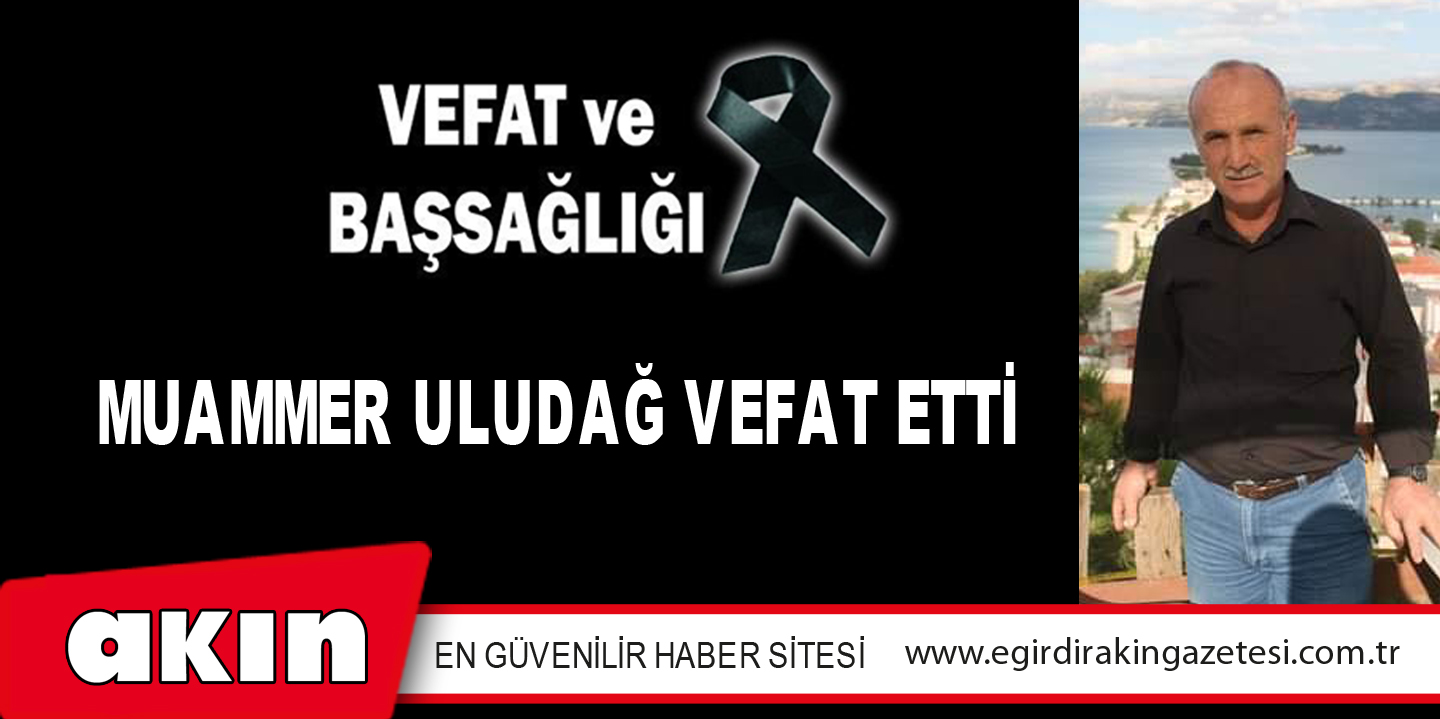 MUAMMER ULUDAĞ VEFAT ETTİ