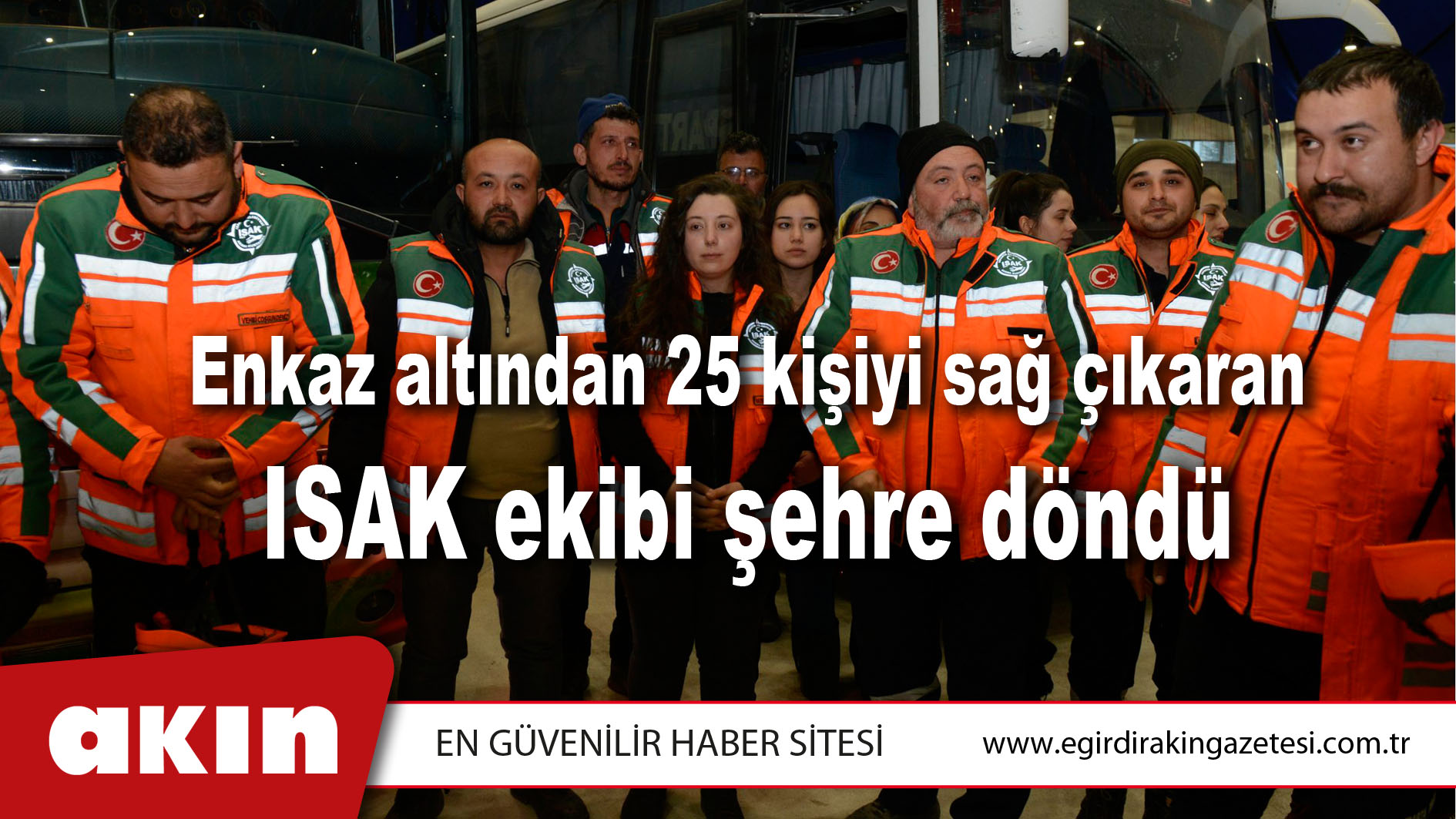 Enkaz altından 25 kişiyi sağ çıkaran ISAK ekibi şehre döndü