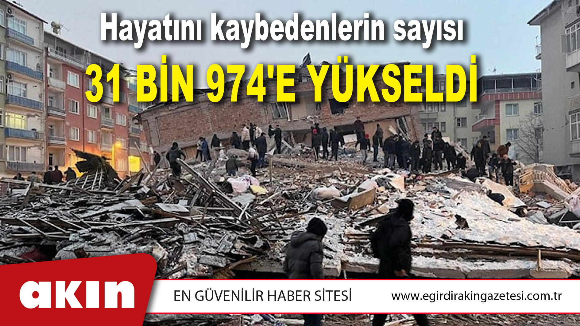 Hayatını kaybedenlerin sayısı 31 Bin 974'e Yükseldi