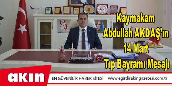 Kaymakam Abdullah AKDAŞ’ın 14 Mart Tıp Bayramı Mesajı