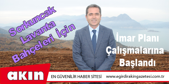 Sorkuncak Lavanta Bahçeleri İçin İmar Planı Çalışmalarına Başlandı