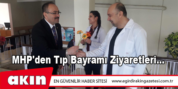 MHP'den Tıp Bayramı Ziyaretleri...