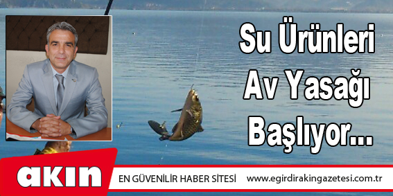 Su Ürünleri Av Yasağı Başlıyor…