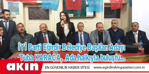 İYİ Parti Eğirdir Belediye Başkan Adayı Tuba KARACA, Ada halkıyla buluştu...