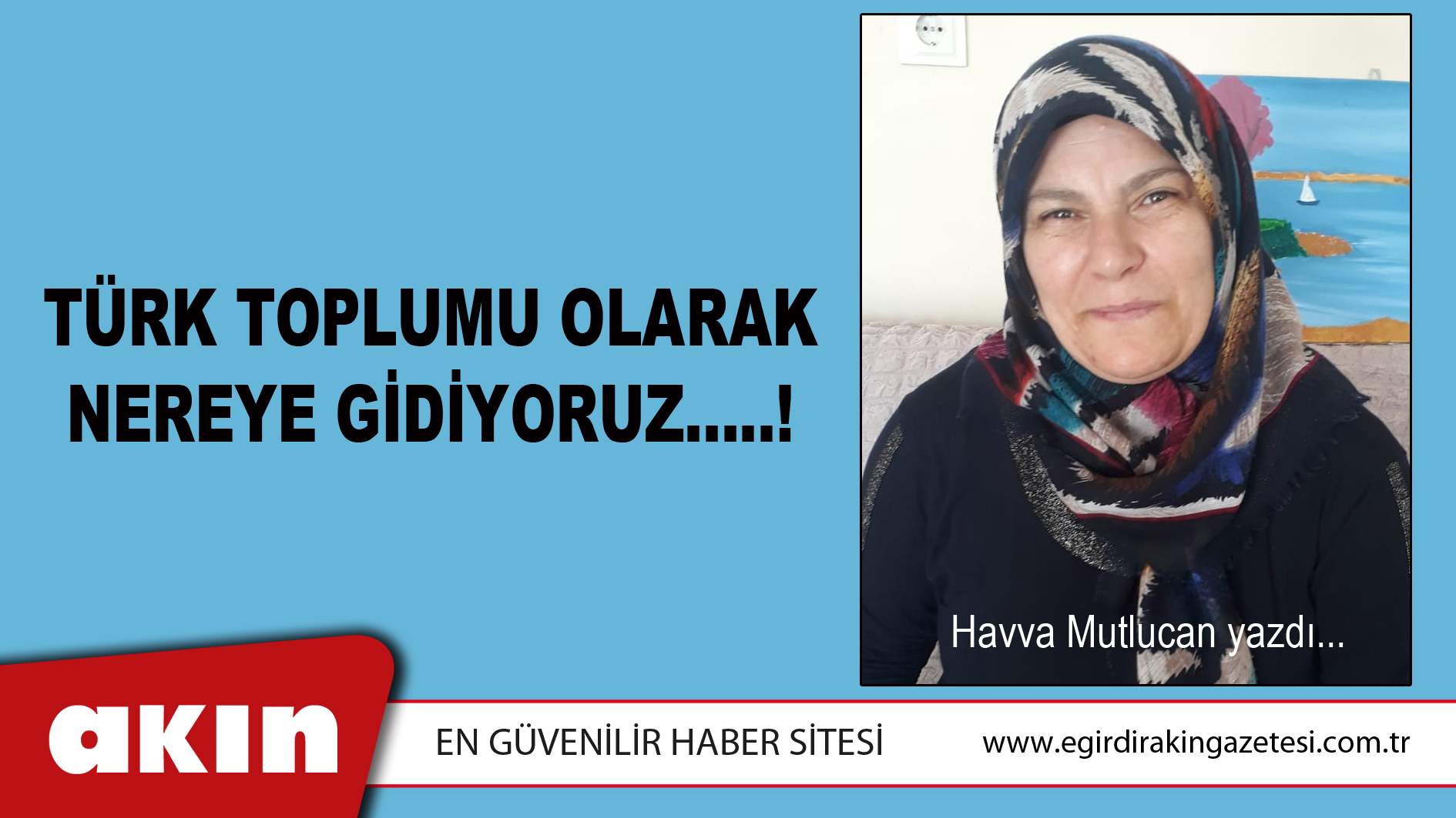 eğirdir haber,akın gazetesi,egirdir haberler,son dakika,TÜRK TOPLUMU OLARAK NEREYE GİDİYORUZ…..!