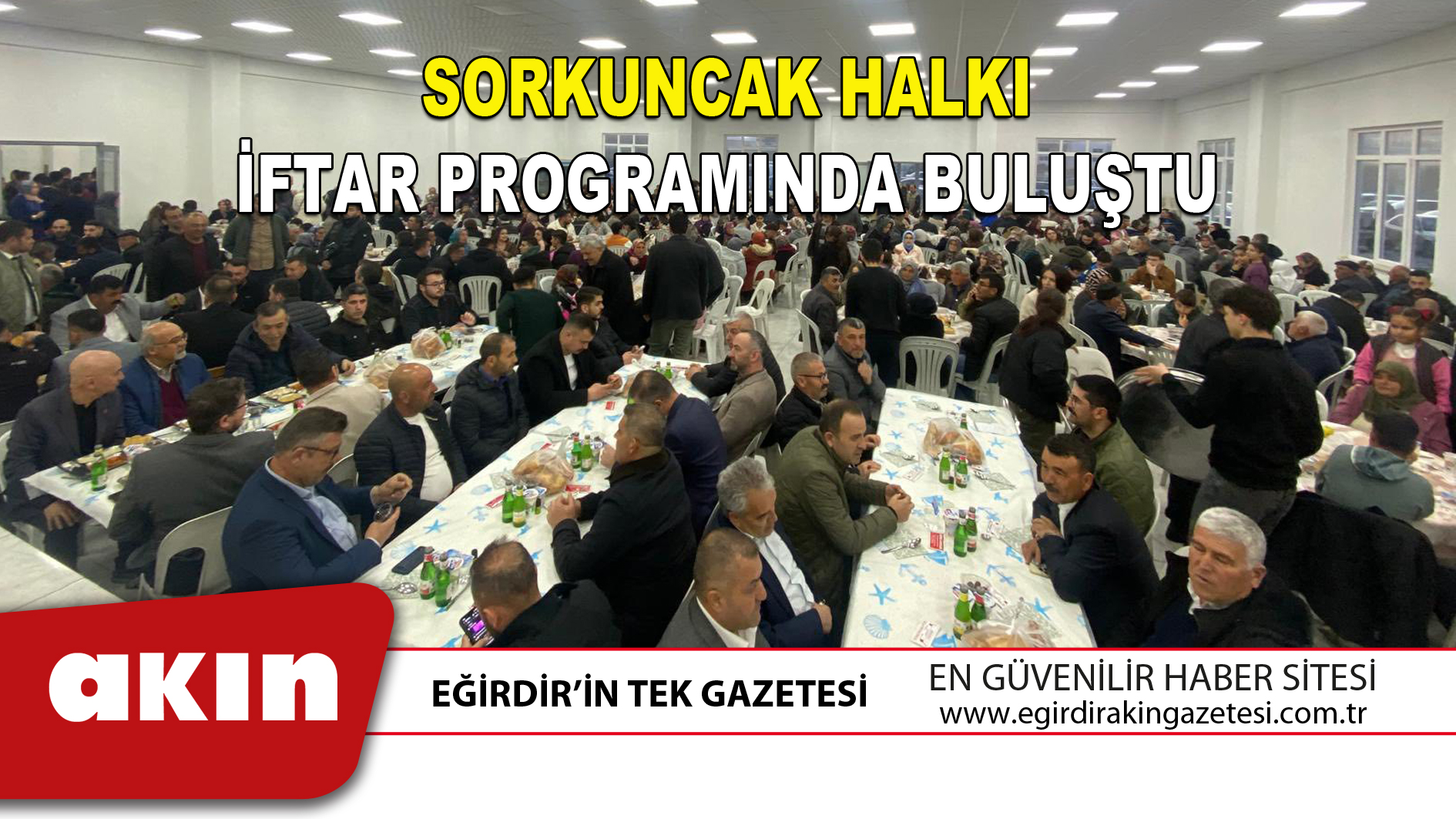 eğirdir haber,akın gazetesi,egirdir haberler,son dakika,SORKUNCAK HALKI İFTAR PROGRAMINDA BULUŞTU