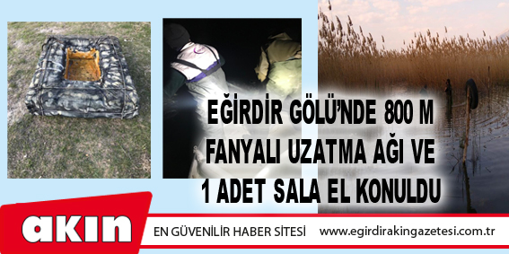 Eğirdir Gölü’nde 800 M Fanyalı Uzatma Ağı Ve 1 Adet Sala El Konuldu