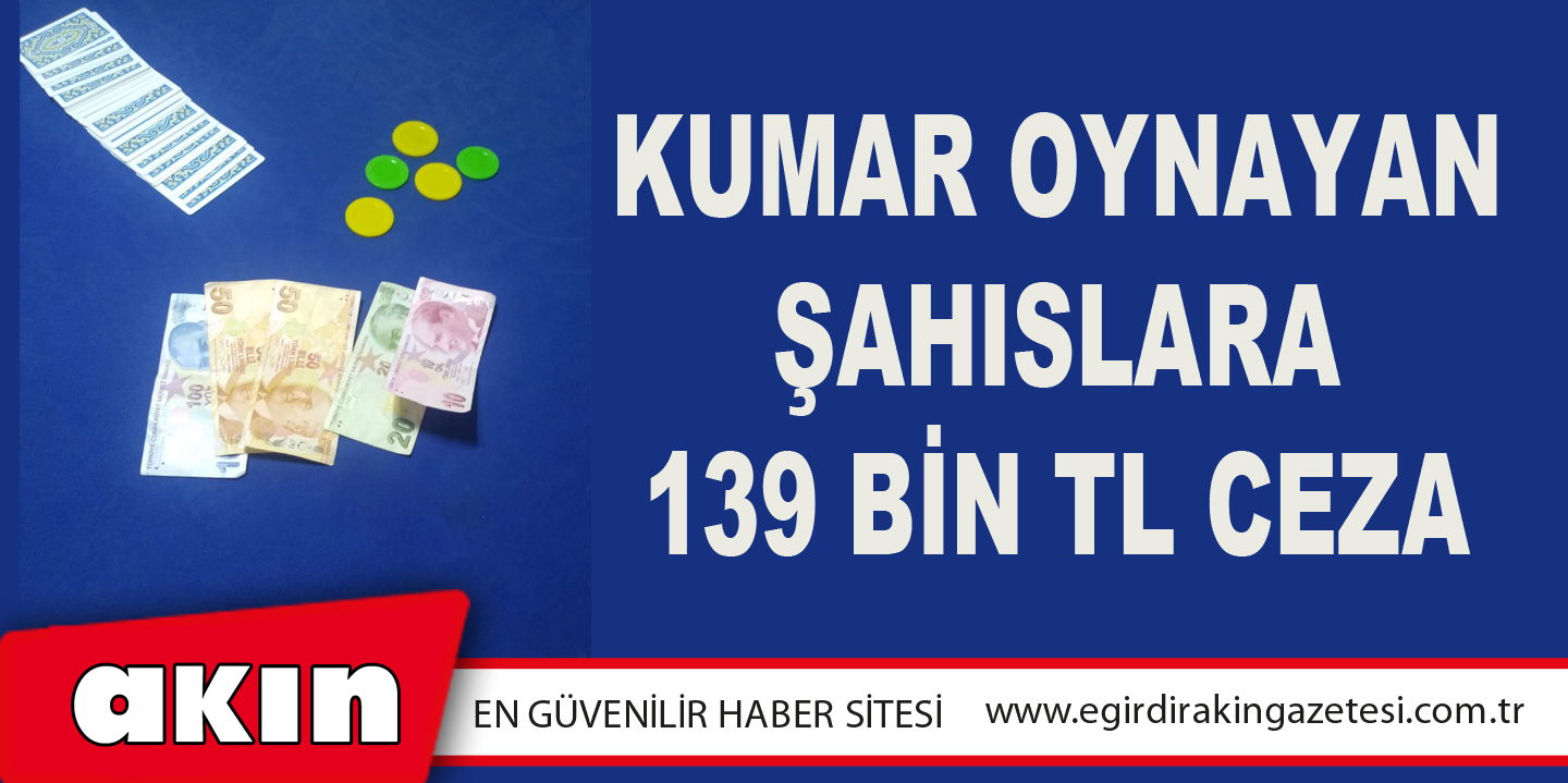 Kumar Oynayan Şahıslara 139 Bin TL Ceza