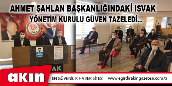 Ahmet Şahlan Başkanlığındaki ISVAK Yönetim Kurulu Güven Tazeledi...
