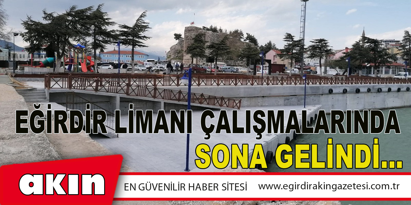 EĞİRDİR LİMANI ÇALIŞMALARINDA SONA GELİNDİ…   