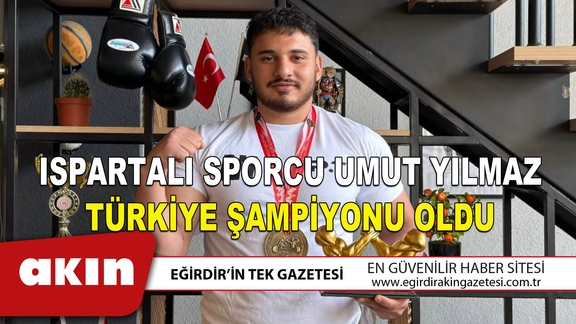 eğirdir haber,akın gazetesi,egirdir haberler,son dakika,ISPARTALI SPORCU UMUT YILMAZ TÜRKİYE ŞAMPİYONU OLDU