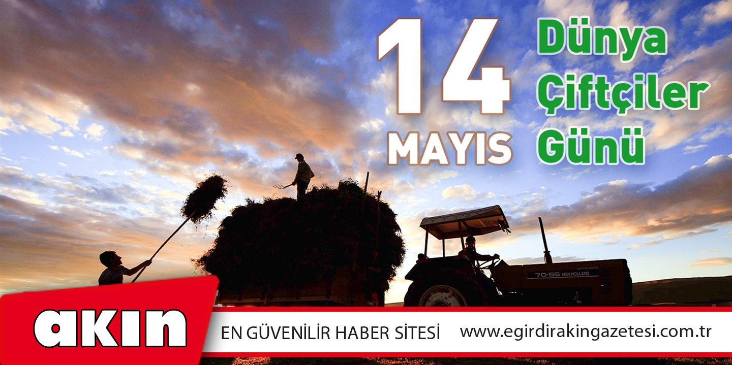 eğirdir haber,akın gazetesi,egirdir haberler,son dakika,14 Mayıs Dünya Çiftçiler Günü…