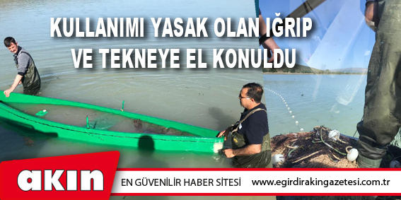 Kullanımı Yasak Olan Iğrıp Ve Tekneye El Konuldu