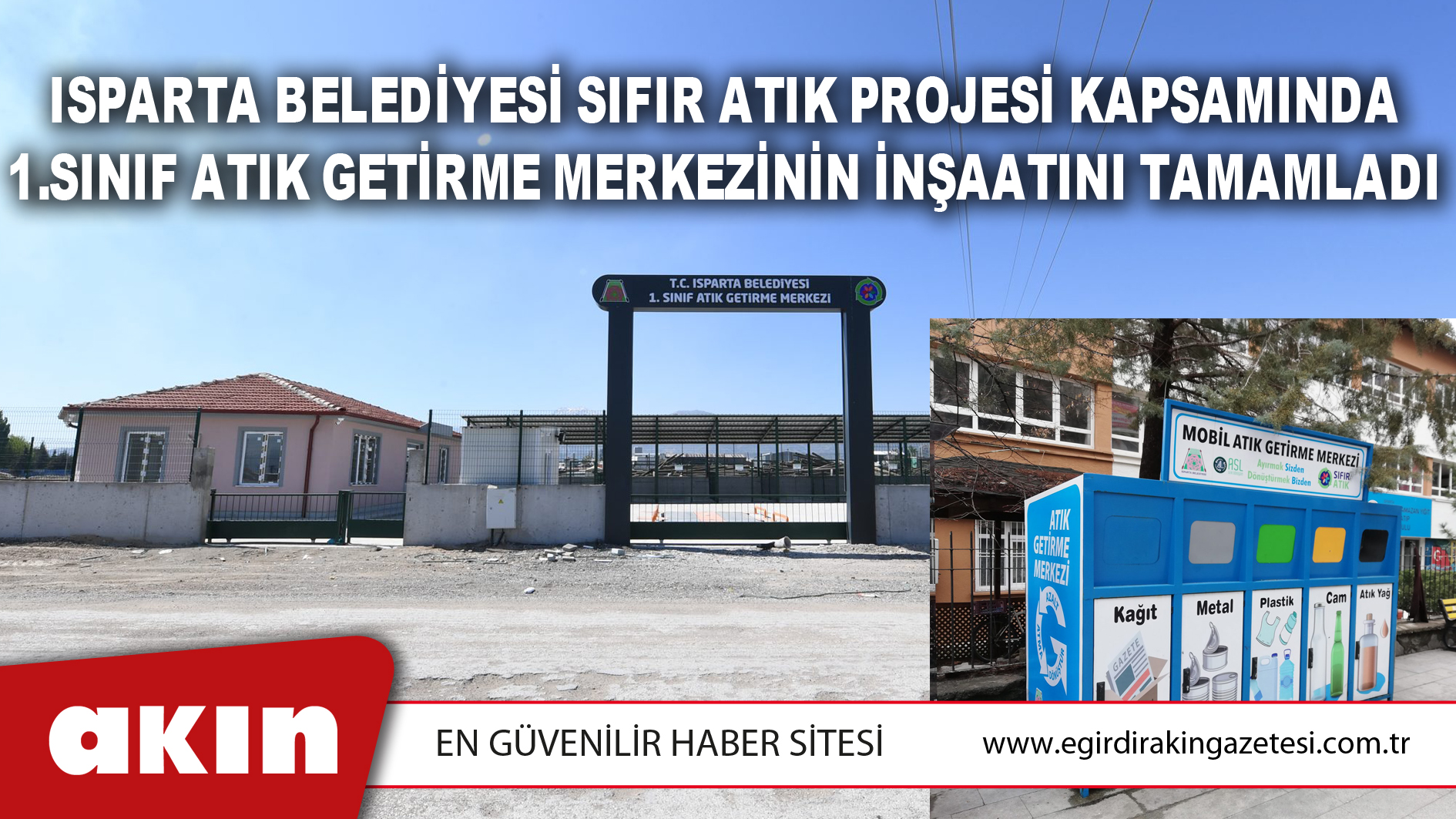 eğirdir haber,akın gazetesi,egirdir haberler,son dakika,Isparta Belediyesi Sıfır Atık Projesi Kapsamında 1.Sınıf Atık Getirme Merkezinin İnşaatını Tamamladı