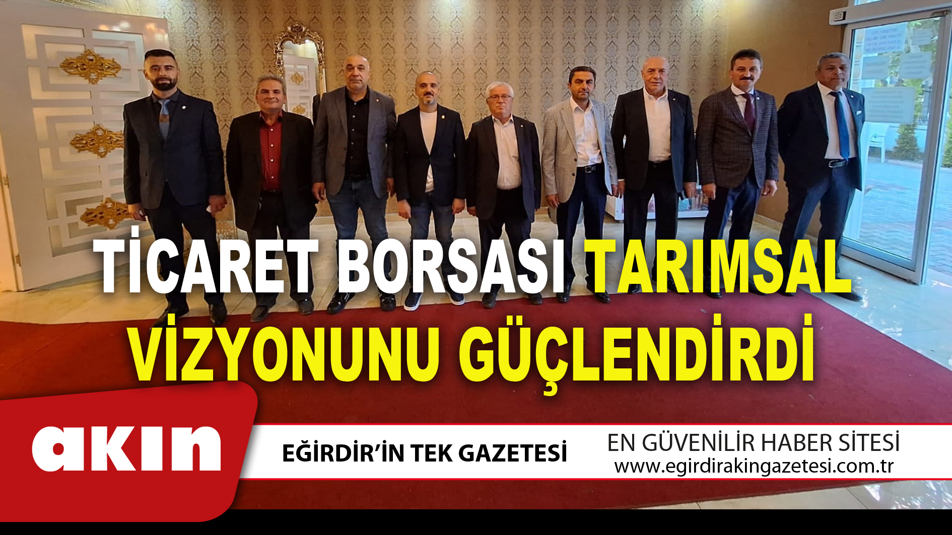 eğirdir haber,akın gazetesi,egirdir haberler,son dakika,TİCARET BORSASI TARIMSAL VİZYONUNU GÜÇLENDİRDİ