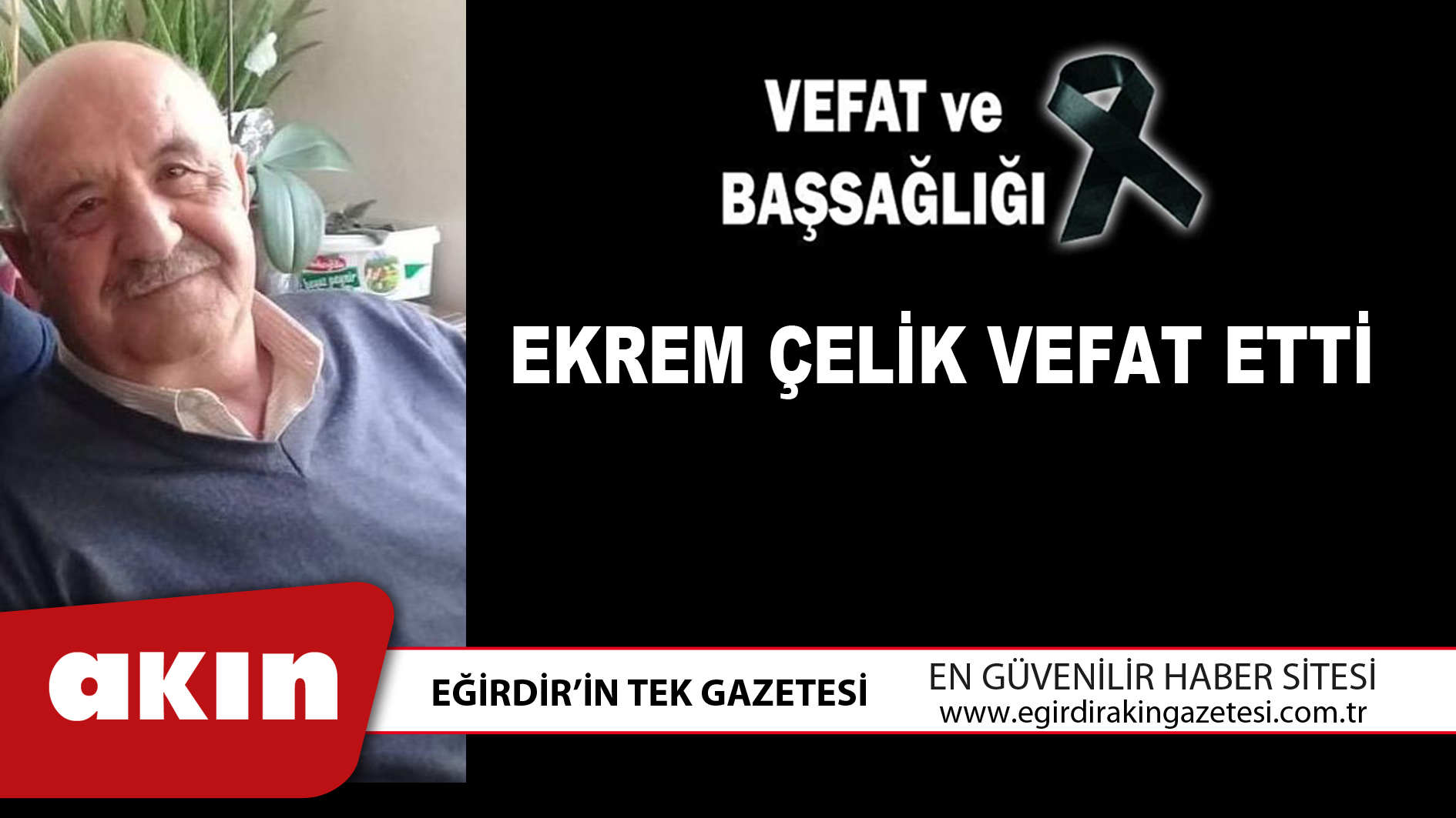 eğirdir haber,akın gazetesi,egirdir haberler,son dakika,EKREM ÇELİK VEFAT ETTİ