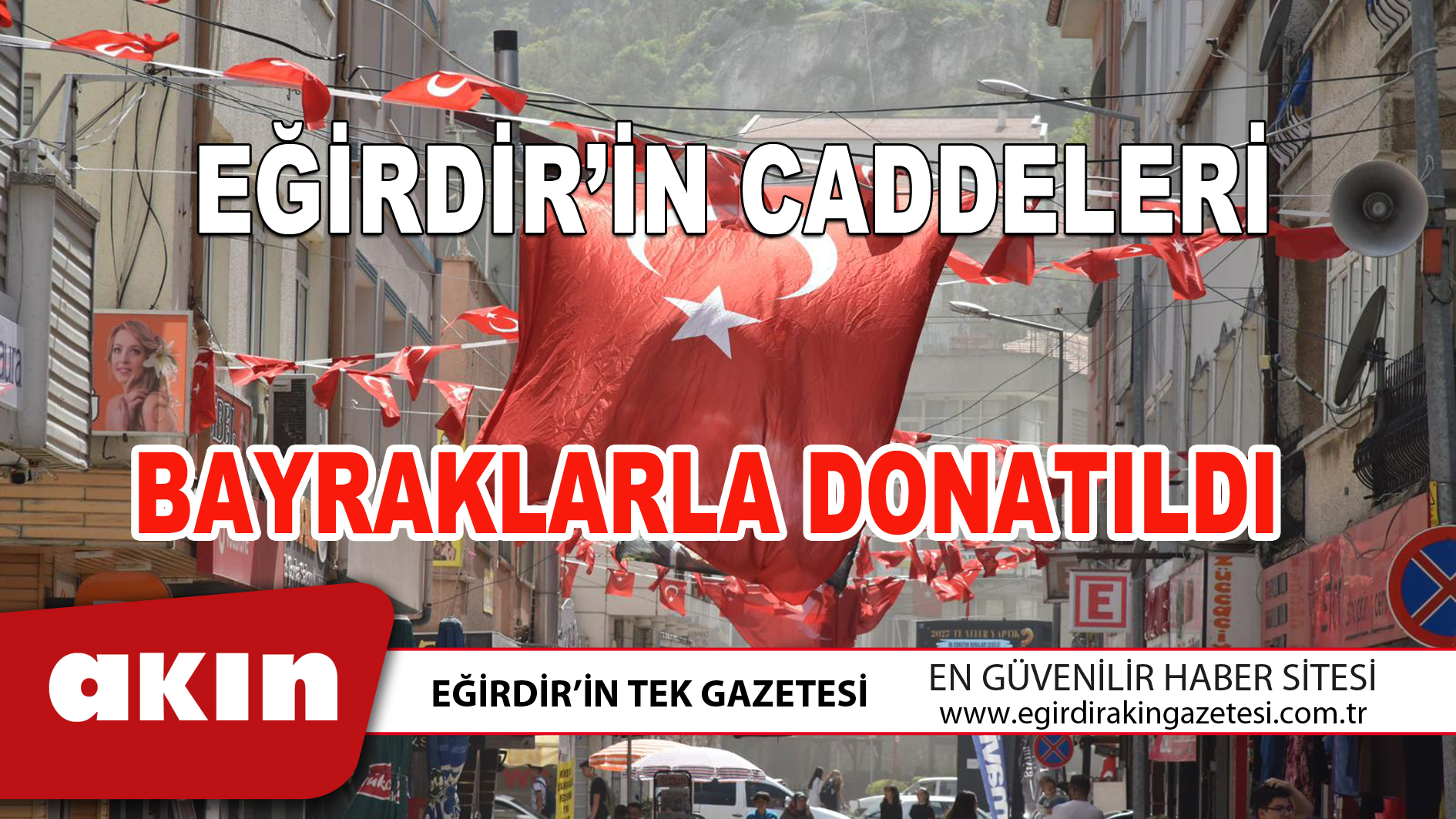 EĞİRDİR’İN CADDELERİ BAYRAKLARLA DONATILDI