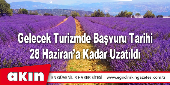 eğirdir haber,akın gazetesi,egirdir haberler,son dakika,Gelecek Turizmde Başvuru Tarihi 28 Haziran’a Kadar Uzatıldı