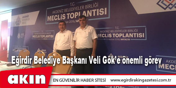 Eğirdir Belediye Başkanı Veli Gök’e önemli görev