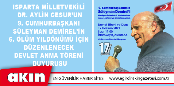 eğirdir haber,akın gazetesi,egirdir haberler,son dakika,9. CUMHURBAŞKANI SÜLEYMAN DEMİREL’İN 6. ÖLÜM YILDÖNÜMÜ İÇİN DÜZENLENECEK DEVLET ANMA TÖRENİ DUYURUSU