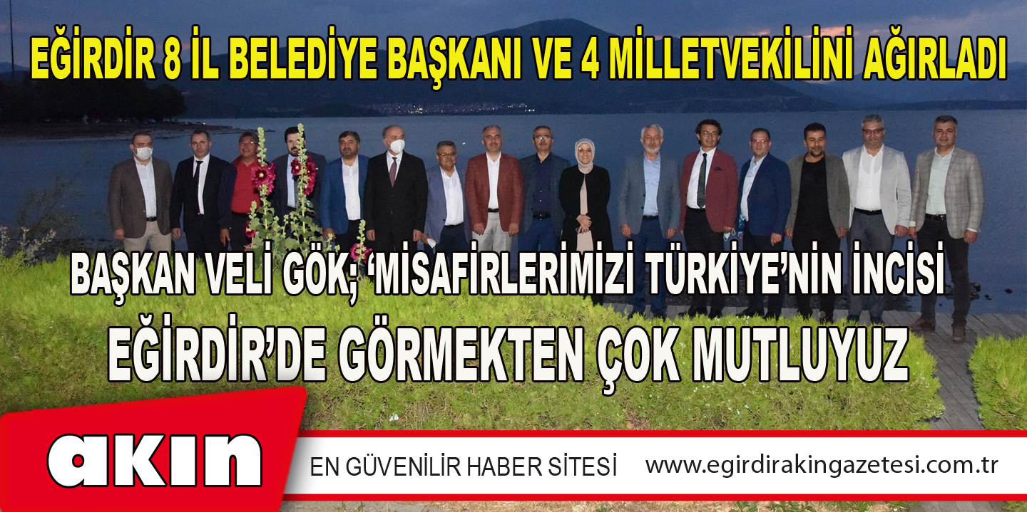 Eğirdir 8 İl Belediye Başkanı Ve 4 Milletvekilini Ağırladı