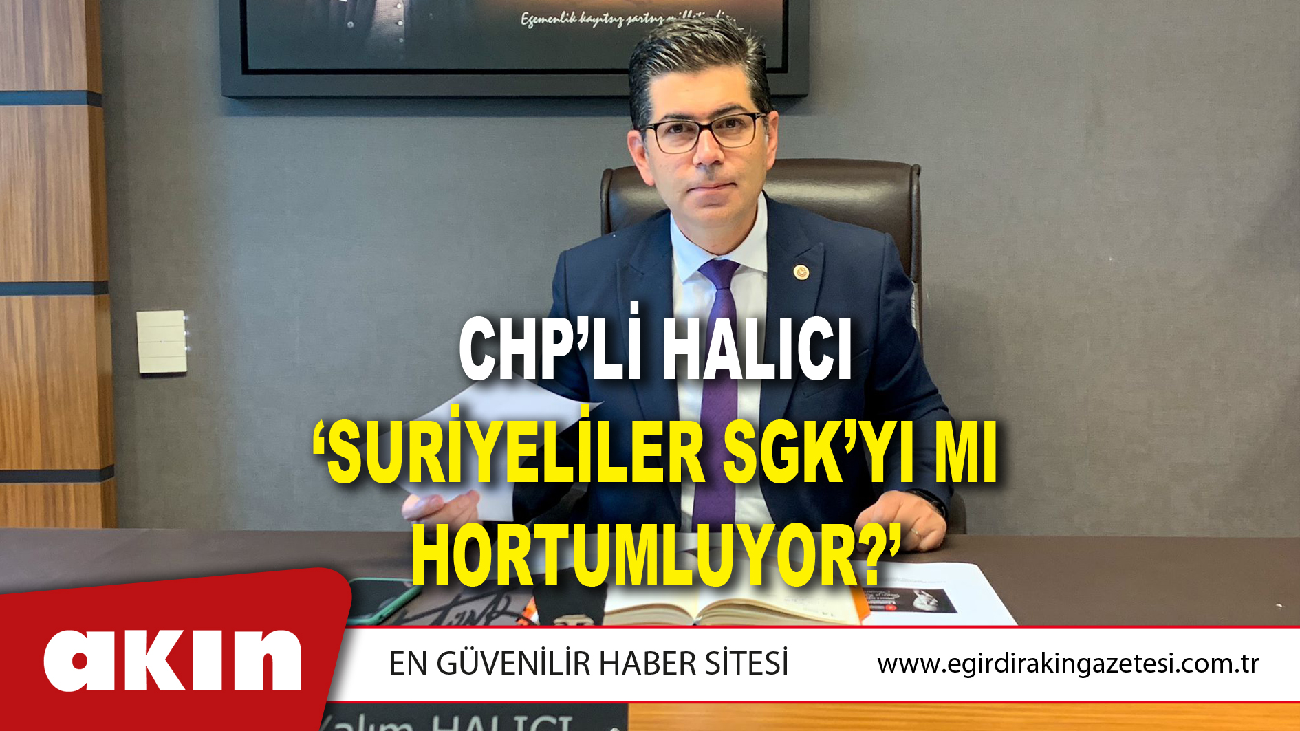 CHP’Lİ HALICI ‘SURİYELİLER SGK’YI MI HORTUMLUYOR?’