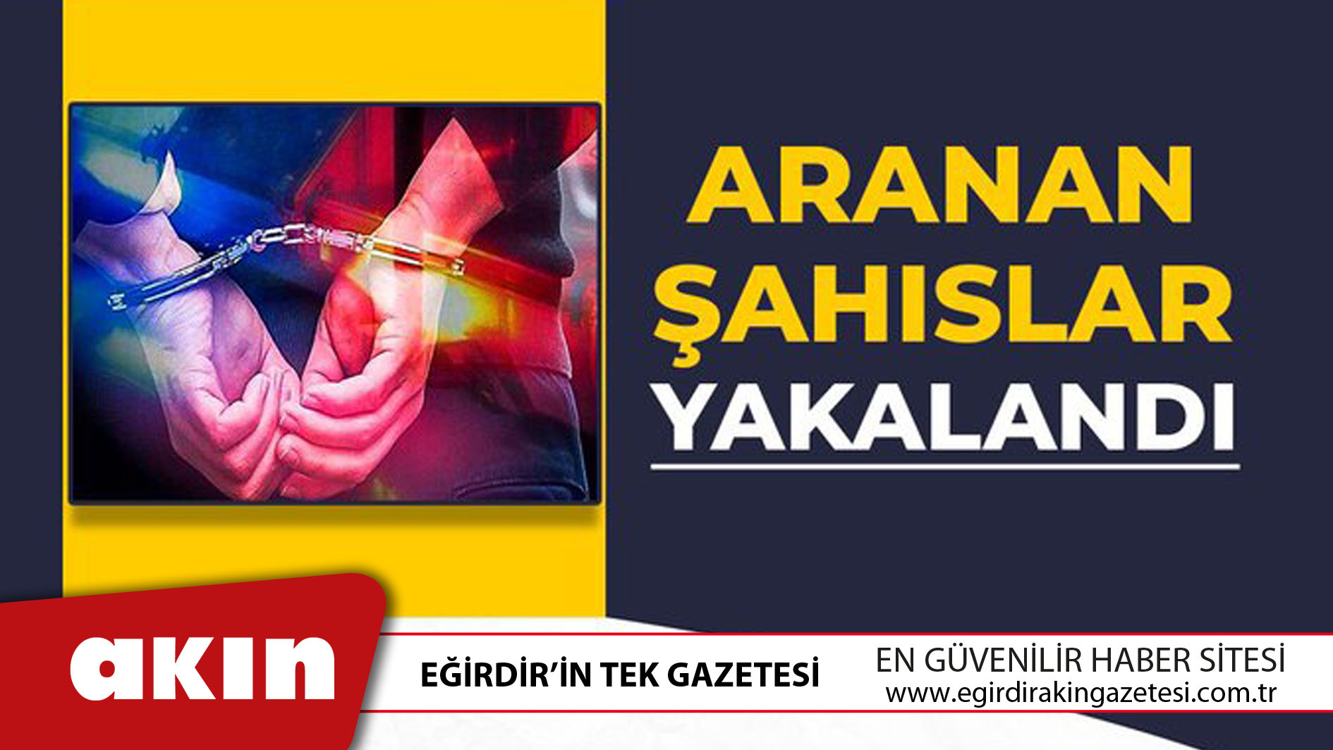 eğirdir haber,akın gazetesi,egirdir haberler,son dakika,Aranan Şahıslar Yakalandı