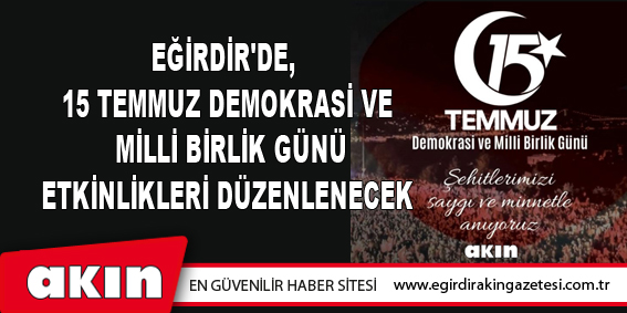 EĞİRDİR'DE, 15 TEMMUZ DEMOKRASİ VE MİLLİ BİRLİK GÜNÜ ETKİNLİKLERİ DÜZENLENECEK