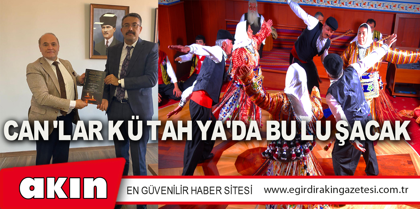 CAN'LAR KÜTAHYA'DA BULUŞACAK