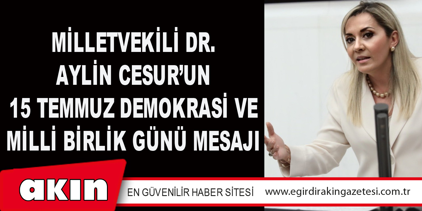 Milletvekili Dr. Aylin Cesur’un 15 Temmuz Demokrasi Ve Milli Birlik Günü Mesajı
