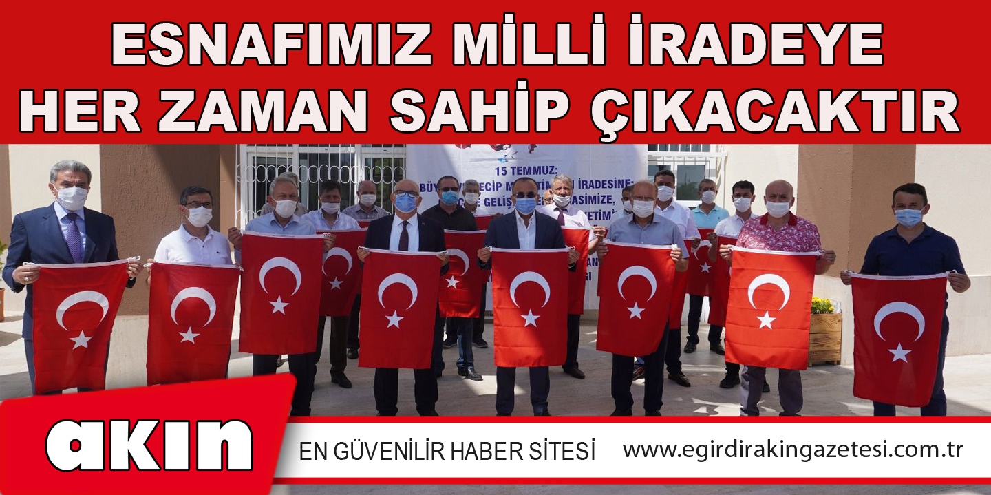 Esnafımız Milli İradeye Her Zaman Sahip Çıkacaktır