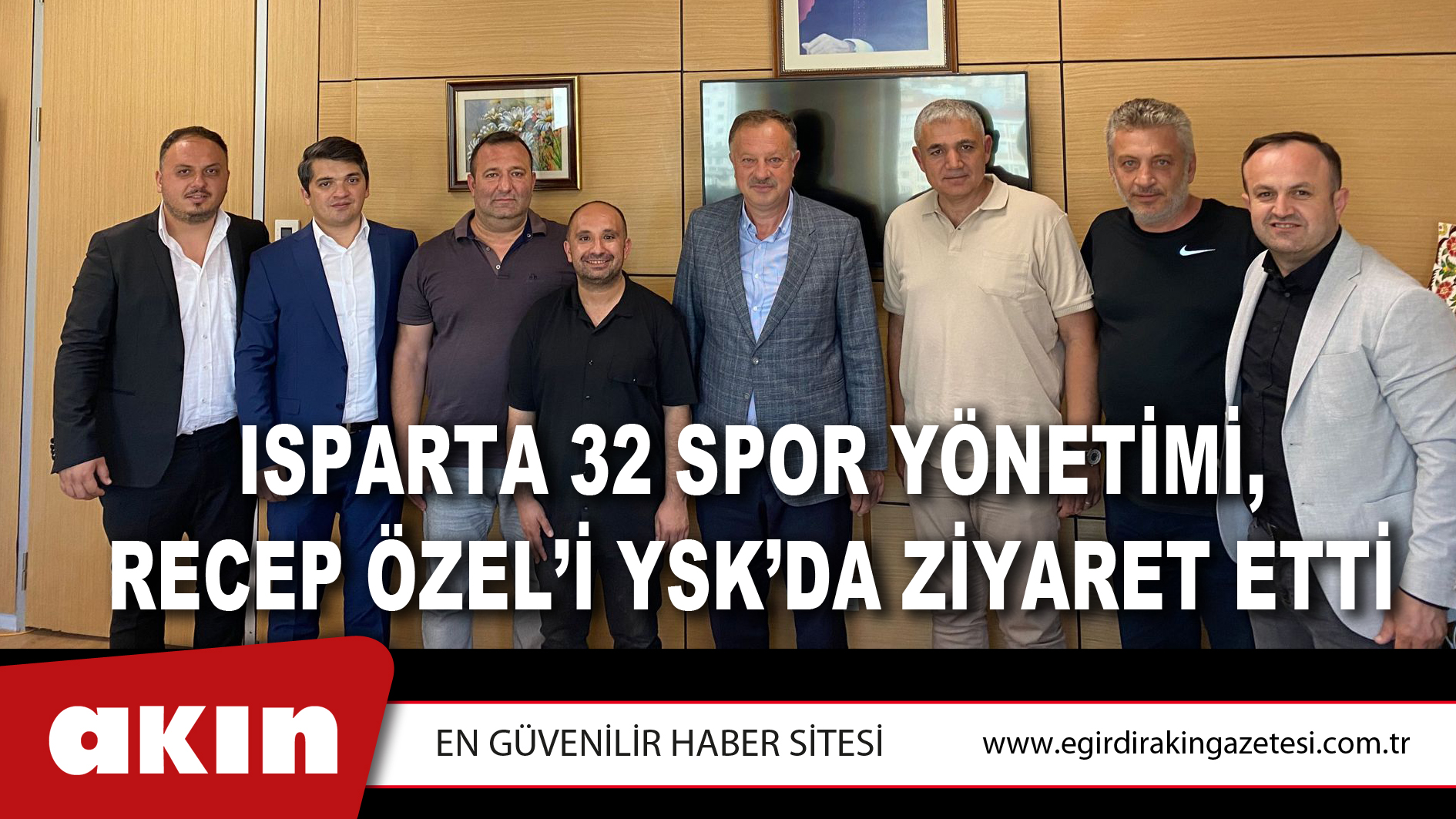 ISPARTA 32 SPOR YÖNETİMİ, RECEP ÖZEL’İ YSK’DA ZİYARET ETTİ