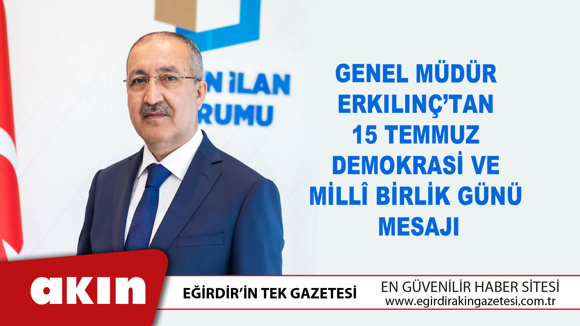Genel Müdür Erkılınç’tan 15 Temmuz Demokrasi Ve Millî Birlik Günü Mesajı
