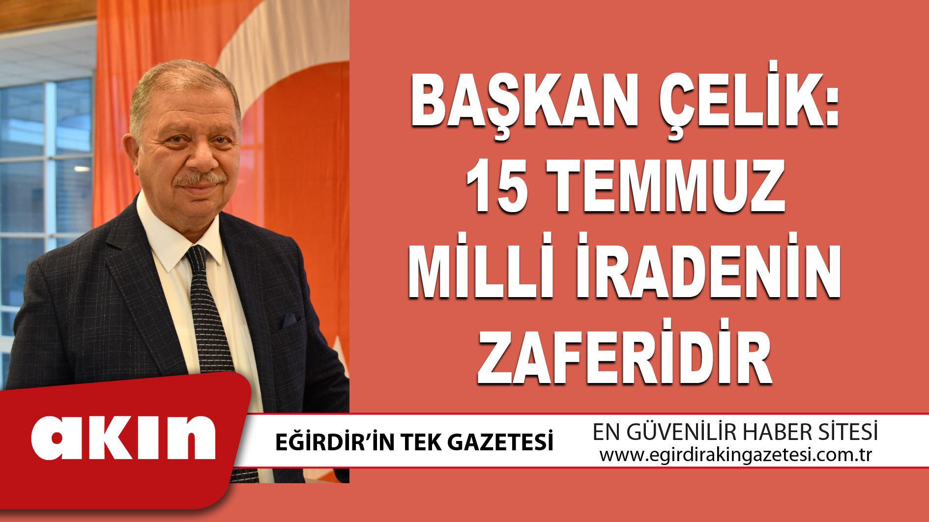 eğirdir haber,akın gazetesi,egirdir haberler,son dakika,BAŞKAN ÇELİK: 15 TEMMUZ MİLLİ İRADENİN ZAFERİDİR