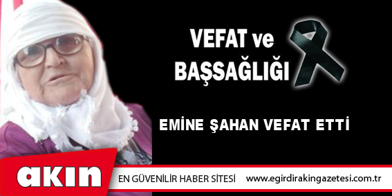 Emine Şahan vefat etti
