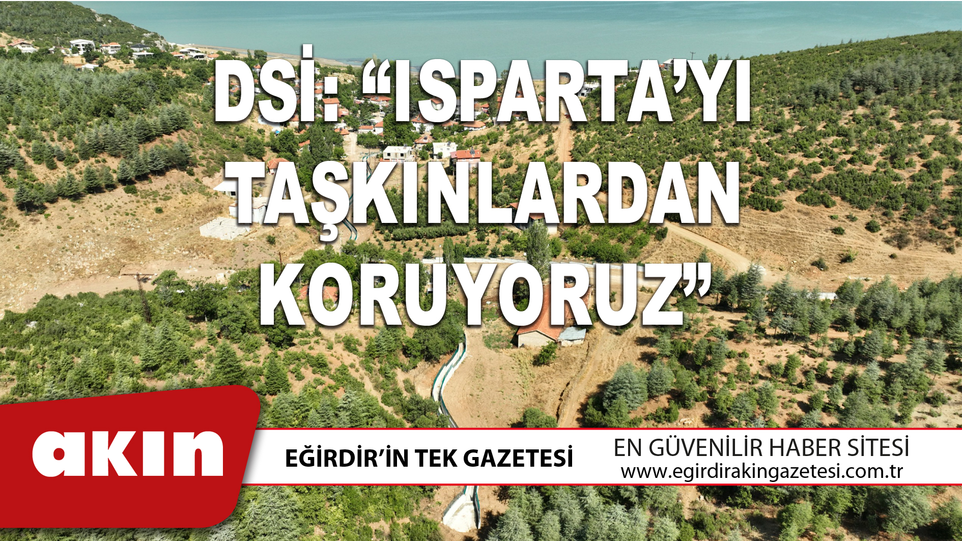 DSİ: “ISPARTA’YI TAŞKINLARDAN KORUYORUZ”