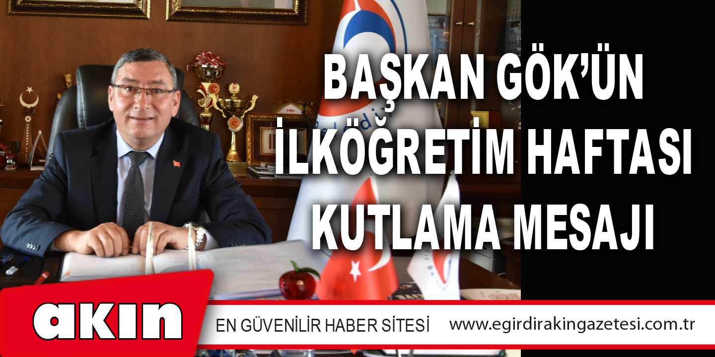 BAŞKAN GÖK’ÜN İLKÖĞRETİM HAFTASI KUTLAMA MESAJI