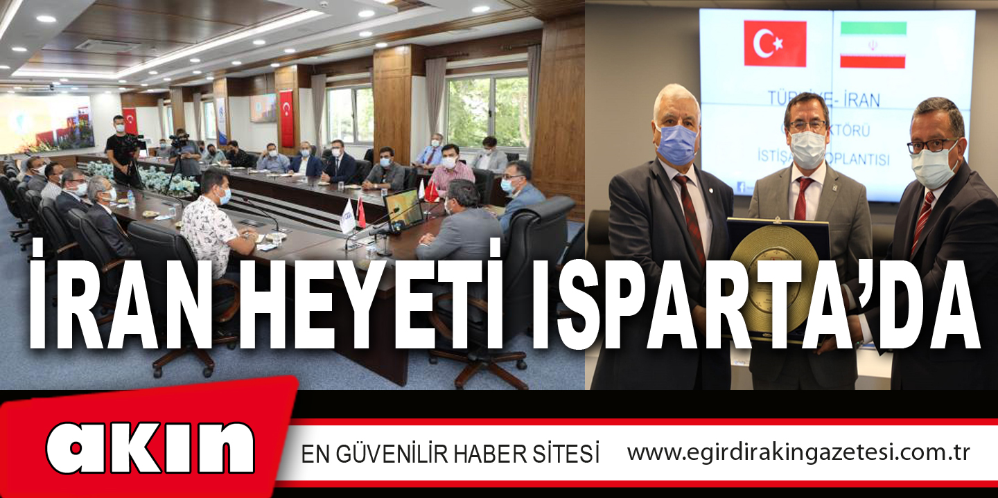 eğirdir haber,akın gazetesi,egirdir haberler,son dakika,İRAN HEYETİ ISPARTA’DA