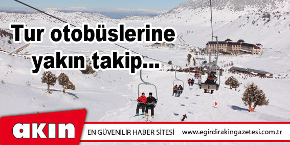 Tur otobüslerine yakın takip...