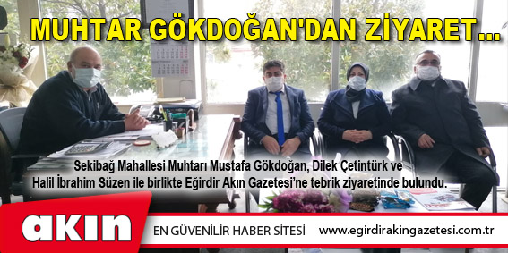 eğirdir haber,akın gazetesi,egirdir haberler,son dakika,Muhtar Gökdoğan'dan Ziyaret...
