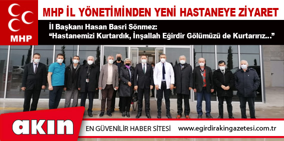 eğirdir haber,akın gazetesi,egirdir haberler,son dakika,MHP İl Yönetiminden Yeni Hastaneye Ziyaret